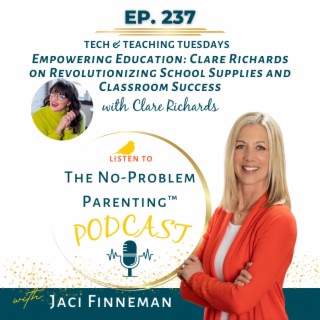 EP 237 Empowering Education: Clare Richards on Revolutionizing School Supplies and Classroom Success with Claire Richards
