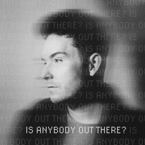 Is Anybody Out There? | Boomplay Music