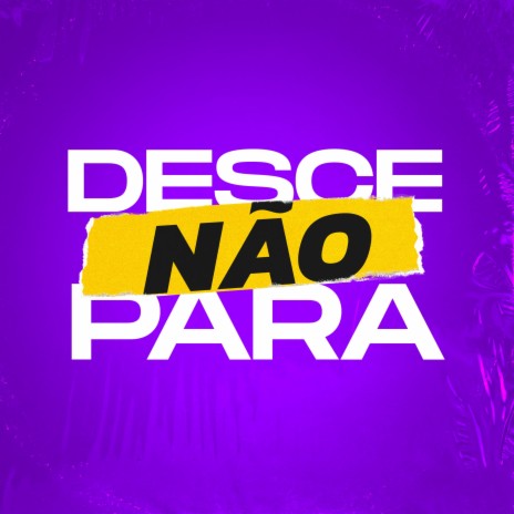 Desce Não Para | Boomplay Music