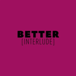 BETTER (interlude)