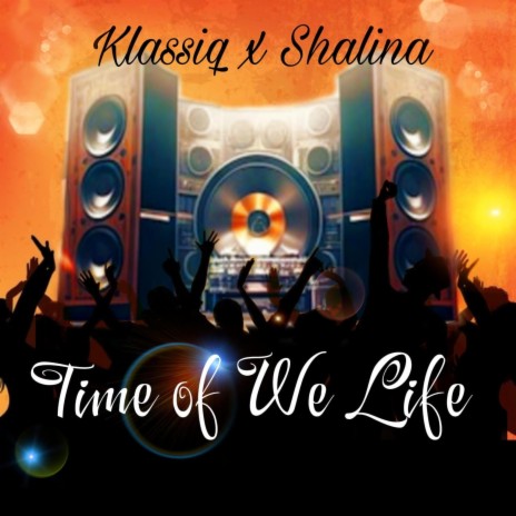 TIME OF WE LIFE ft. shalina | Boomplay Music