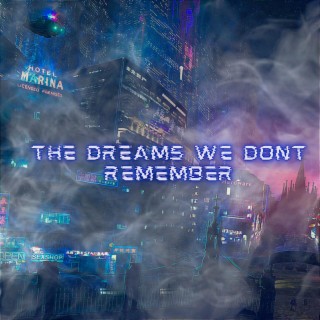 THE DREAMS WE DONT REMEMBER