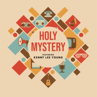 Holy Mystery ft. Kenny Lee Young lyrics | Boomplay Music