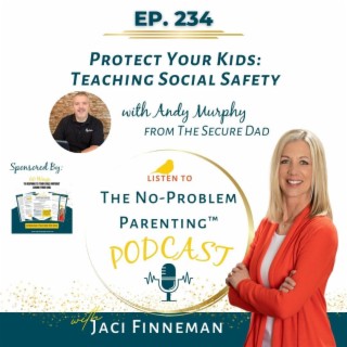 EP 234 Protect Your Kids: Teaching Social Safety with Andy Murphy from The Secure Dad