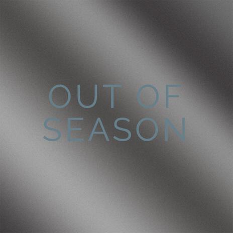 Out of Season | Boomplay Music