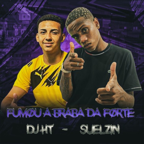 fumou a braba da forte | Boomplay Music