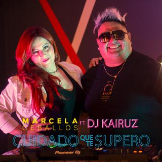 Cuidado que te supero ft. Dj Kairuz lyrics | Boomplay Music