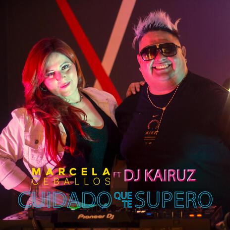 Cuidado que te supero ft. Dj Kairuz | Boomplay Music