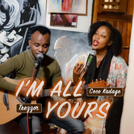 I'm all yours ft. Coco Kadage | Boomplay Music