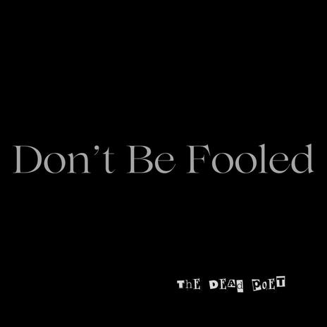 Don't Be Fooled | Boomplay Music