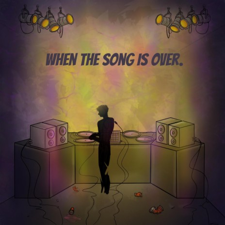 When The Song Is Over | Boomplay Music