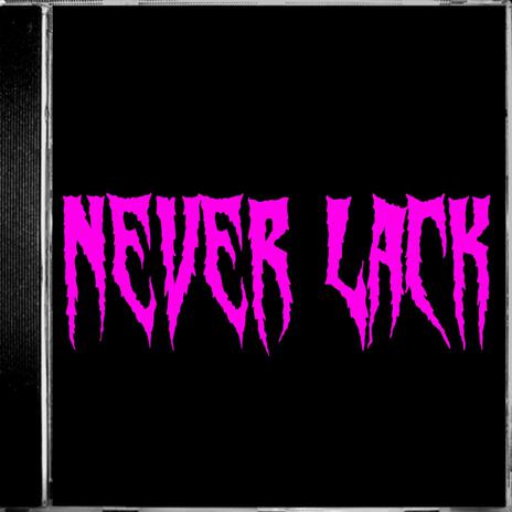 NEVER LACK | Boomplay Music