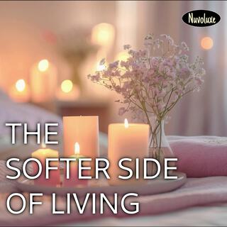 The Softer Side of Living