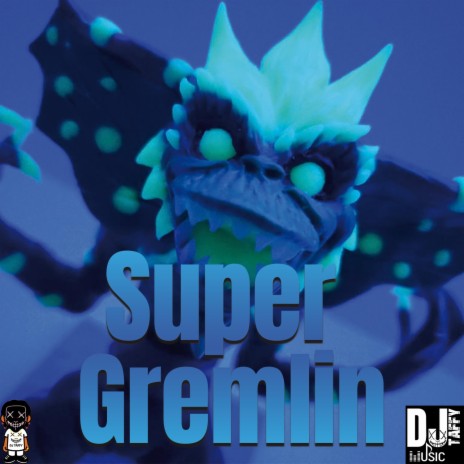 DJ Taffy (Super Gremlin)