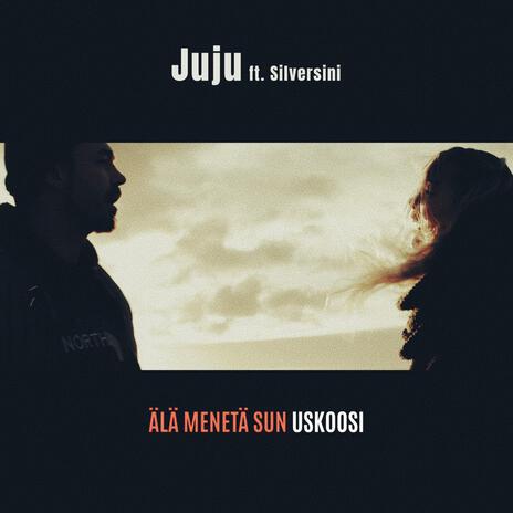 Älä menetä sun uskoosi ft. Silversini | Boomplay Music