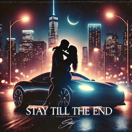 STAY TILL THE END | Boomplay Music