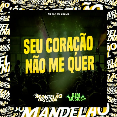 Seu Coração Não Me Quer ft. DJ Lellis | Boomplay Music