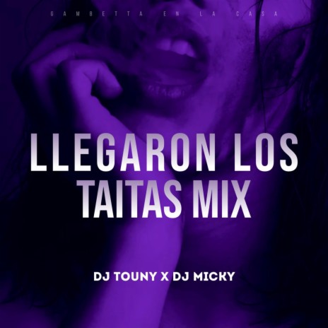 Llegaron Los Taitas Mix ft. DJ Touny | Boomplay Music