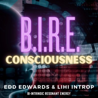 B.I.R.E. Consciousness: Exploring the Power of Bio-Intrinsic Resonant Energy