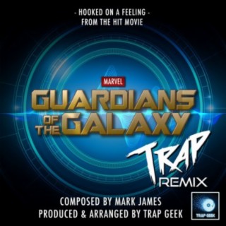 Hooked On A Feeling (From Guardians Of The Galaxy) (Trap Remix)