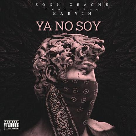 Ya no soy ft. Sonk CeAche | Boomplay Music