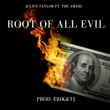 Root of All Evil ft. JuliusTaylor & The AM100 | Boomplay Music