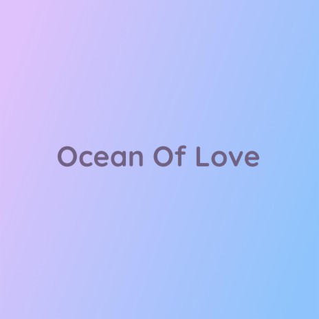 Ocean Of Love | Boomplay Music