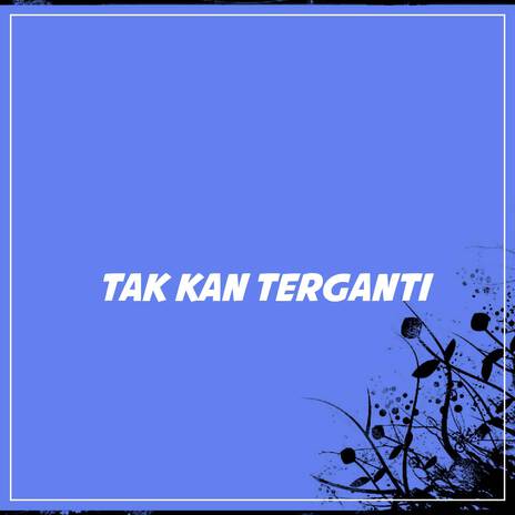 DJ TAK KAN TERGANTI | Boomplay Music