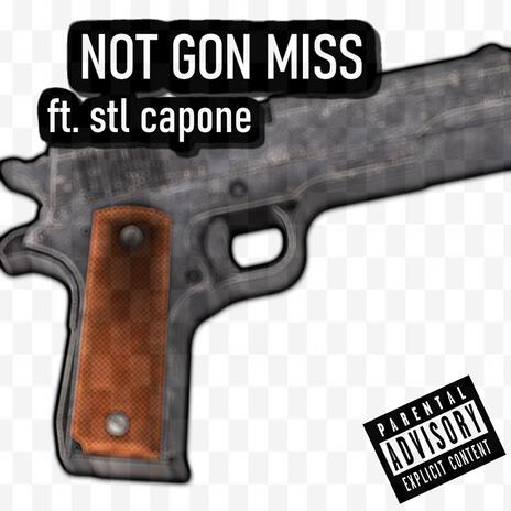 Not Gon Miss ft. STL Capone | Boomplay Music