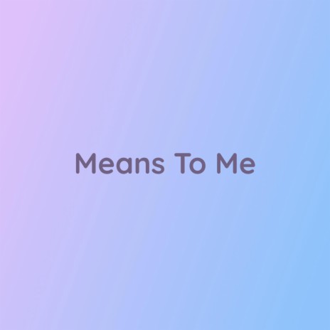 Means To Me | Boomplay Music