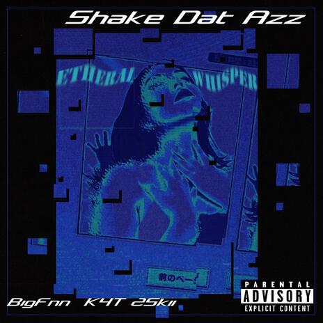 Shake Dat Azz ft. K4T 2Skii | Boomplay Music