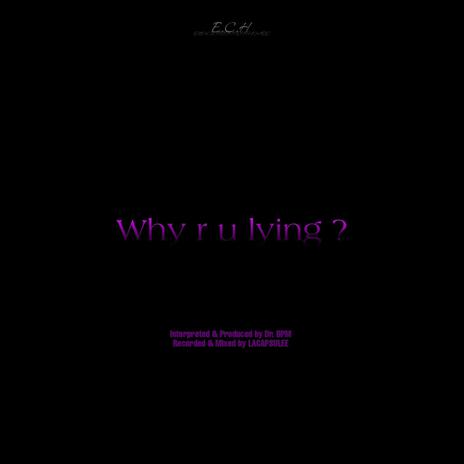 WHY R U LYING ? ft. LACAPSULEE | Boomplay Music