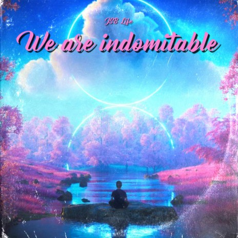 We are indomitable
