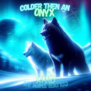 Colder Then An Onyx