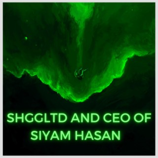 SHGGLTD AND CEO OF SIYAM HASAN