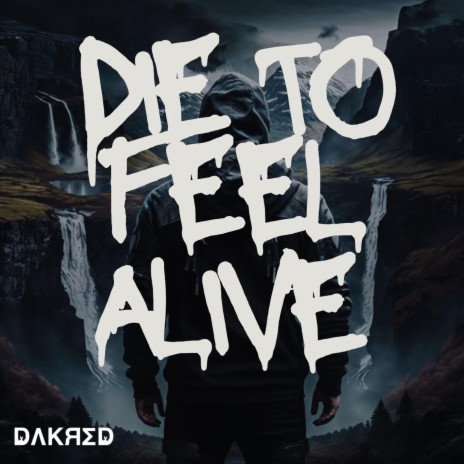 Die to Feel Alive