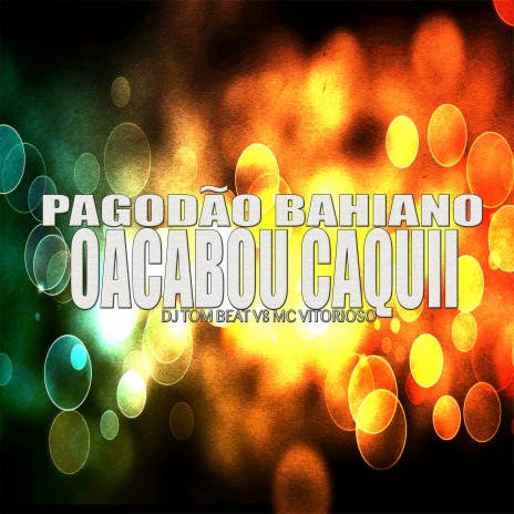 Pagodão Bahiano Acabou Caqui ft. MC VITORIOSO | Boomplay Music