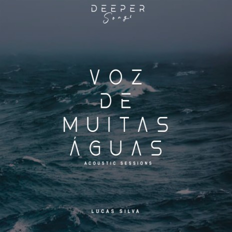 Voz de Muitas Águas: Acoustic Sessions ft. Lucas Silva | Boomplay Music