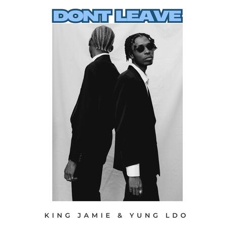 Don't Leave (King Jamie & Yung LDO) | Boomplay Music