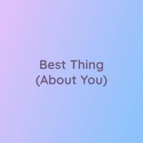 Best Thing (About You)