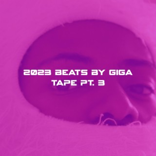 2023 Beats By Giga Tape, Pt. 3