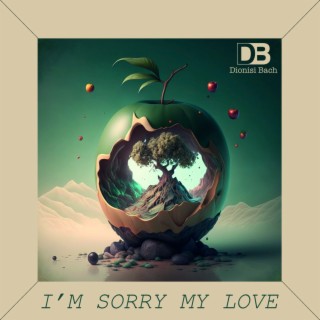 I'm Sorry My Love