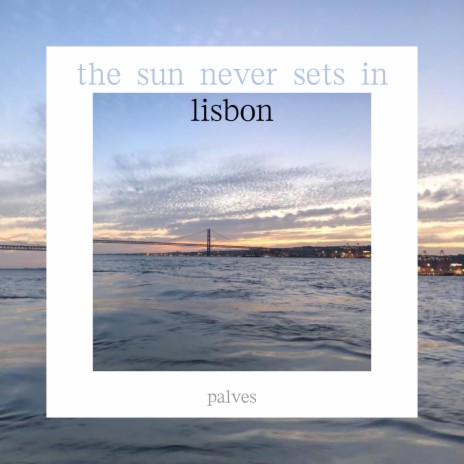 the sun never sets in lisbon | Boomplay Music