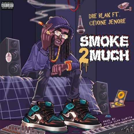 Smoke 2 Much ft. Ceione Jenore | Boomplay Music