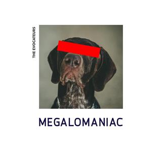 Megalomaniac