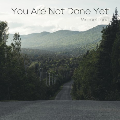 You Are Not Done Yet | Boomplay Music