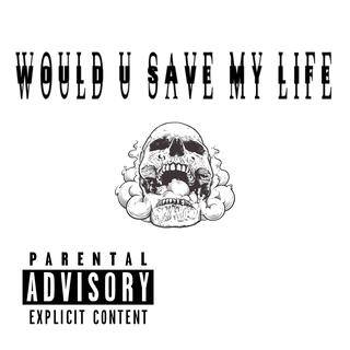 Would u save my life