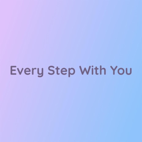 Every Step With You | Boomplay Music