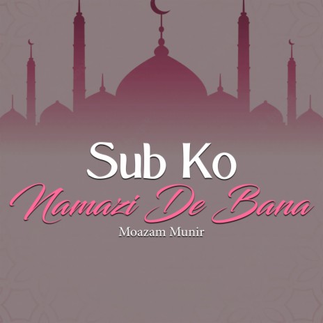 Sub Ko Namazi De Bana | Boomplay Music