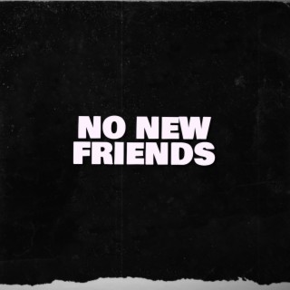 NO NEW FRIENDS